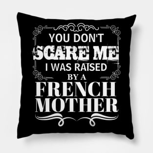 You Don't Scare Me I Was Raised By A FRENCH Mother Funny Mom Christmas Gift Pillow