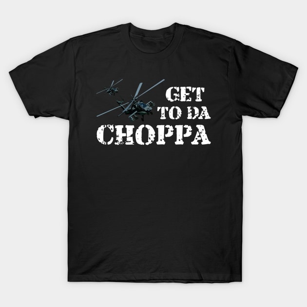 Derfra Det Indtil nu Get To Da Choppa! - Choppa - T-Shirt | TeePublic