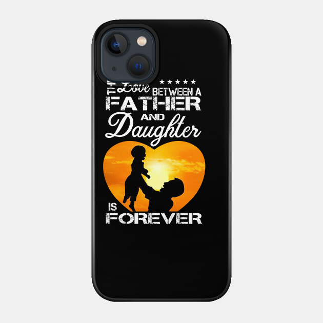 The love father and daughter is forever - Father - Phone Case