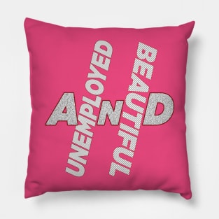 Unemployed And Beautiful Pillow