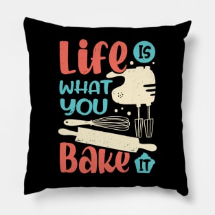 Life Is What You Bake It Baking Lover Gift Pillow