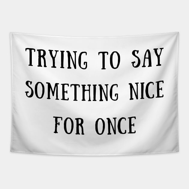 Trying to say something nice for once Tapestry by IOANNISSKEVAS