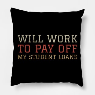 Funny Student Debt - Will Work To Pay Off My Student Loans College Graduation Debt Pillow