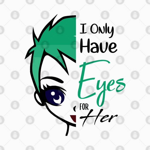 i only have eyes for her , girlfriend holiday , girlfriend by Otaka-Design