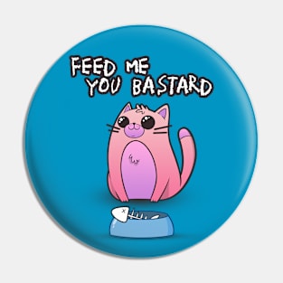 Feed me you Bastard Pin