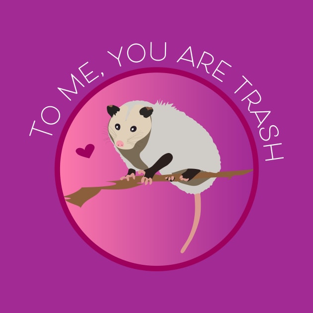 Romantic Opossum Art – "To me, you are trash" (white text) by Design Garden