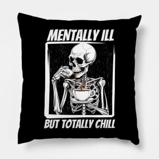 Mentally Ill But Totally Chill Pillow