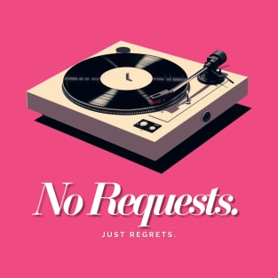 No Requests. T-Shirt