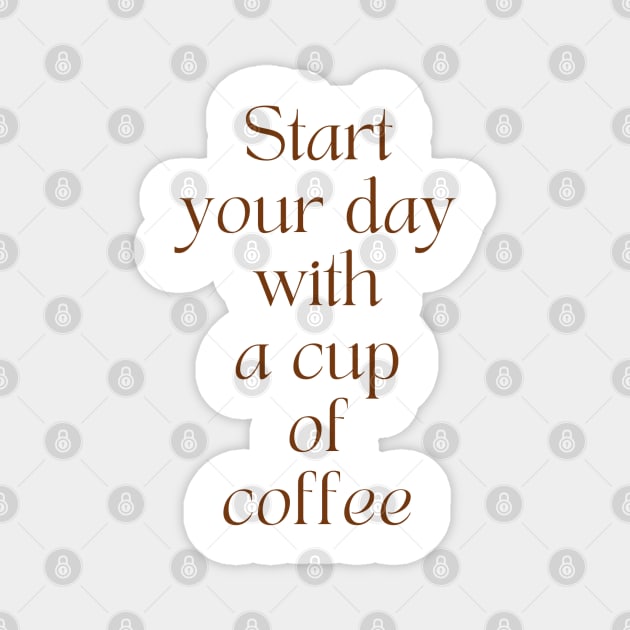 Start Your Day With A Cup of Coffee Magnet by stickersbyjori