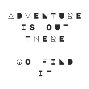 Adventure Is Out There, Go Find It T-Shirt