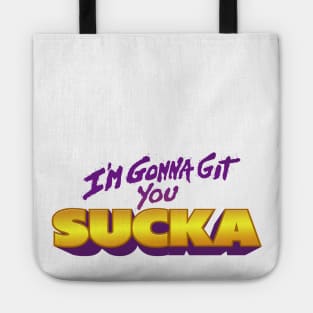 I'm Gonna Git You Sucka Tote