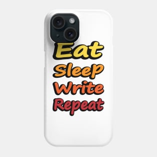 Eat Sleep Write Repeat - writer quote Phone Case