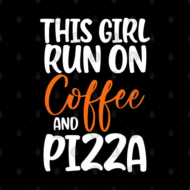 This Girl run on Coffee an Pizza Birthday gifts for girls by madani04