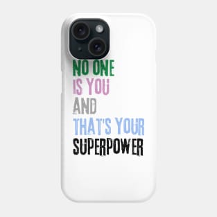 No One Is You And Thats Your Superpower Phone Case