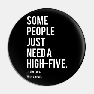 Some People JUST Need A High Five - In Face With A Chair Pin