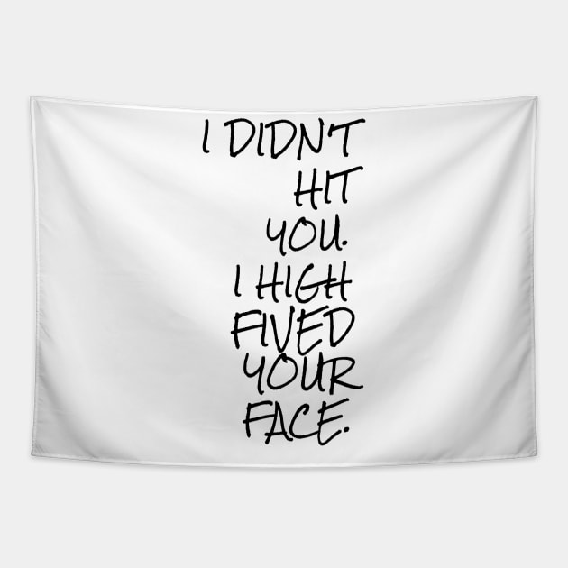 I didn't hit you I high fived your face Tapestry by GMAT