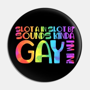 Sounds Kinda Gay Pin