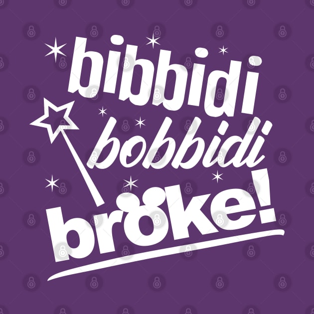 Bibbidi Bobbidi Broke by PopCultureShirts