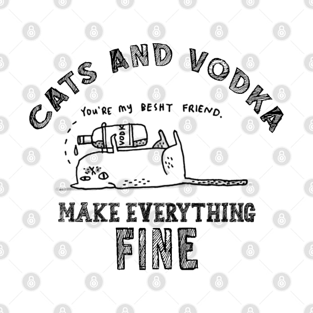 Funny, Humor, Cute, Lovely, Awesome, Cool, Unique Cats And Vodka Make Everything Fine by RedoneDesignART