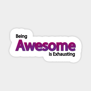 Being Awesome is Exhausting Magnet