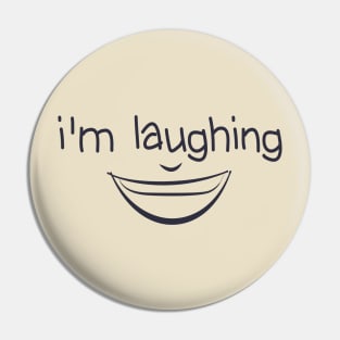 I'm Laughing Funny Quote with Smiling Face Pin