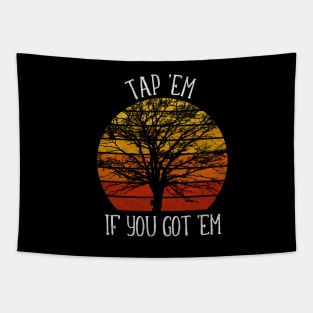 Tap Em If You Got Em Maple Sugaring Tapestry