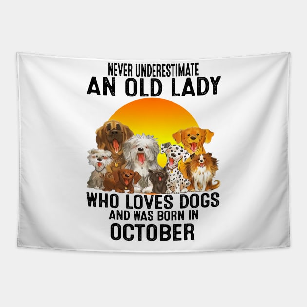 Never Underestimate An Old October Lady Who Loves Dogs Tapestry by trainerunderline