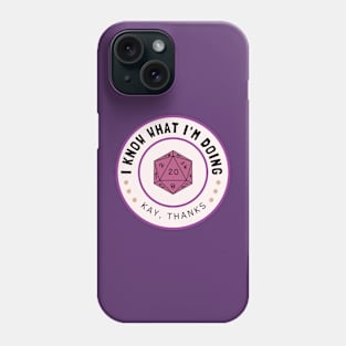 I know what I'm doing, kay thanks D20 Phone Case