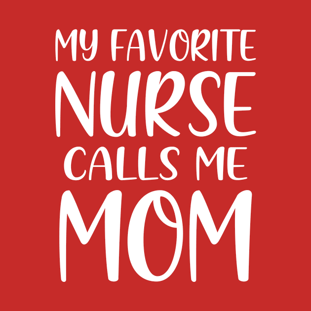 My Favorite Nurse Calls Me Mom by colorsplash