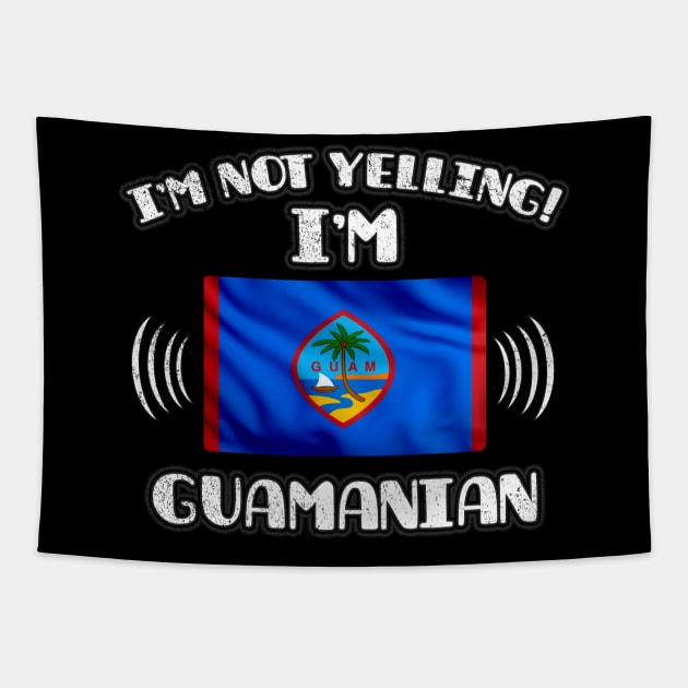 I'm Not Yelling I'm Guamanian - Gift for Guamanian With Roots From Guam Tapestry by Country Flags