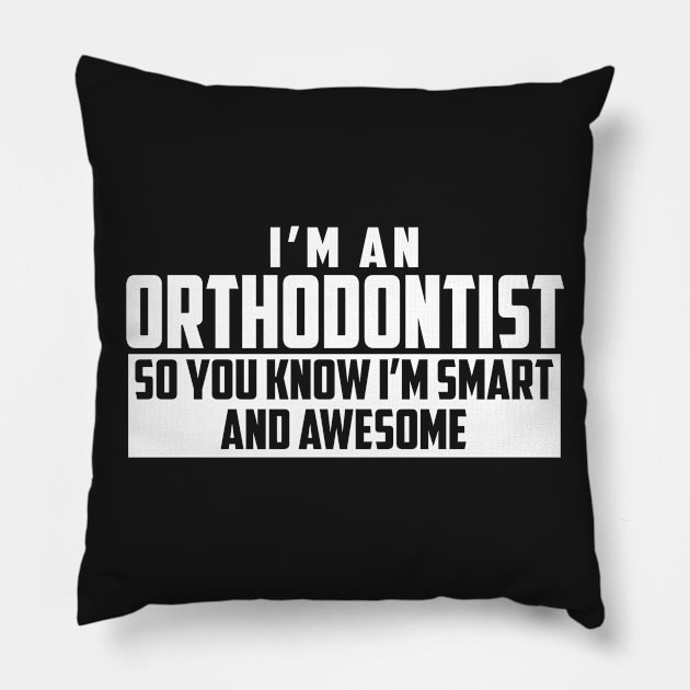 Smart and Awesome Orthodontist Pillow by helloshirts