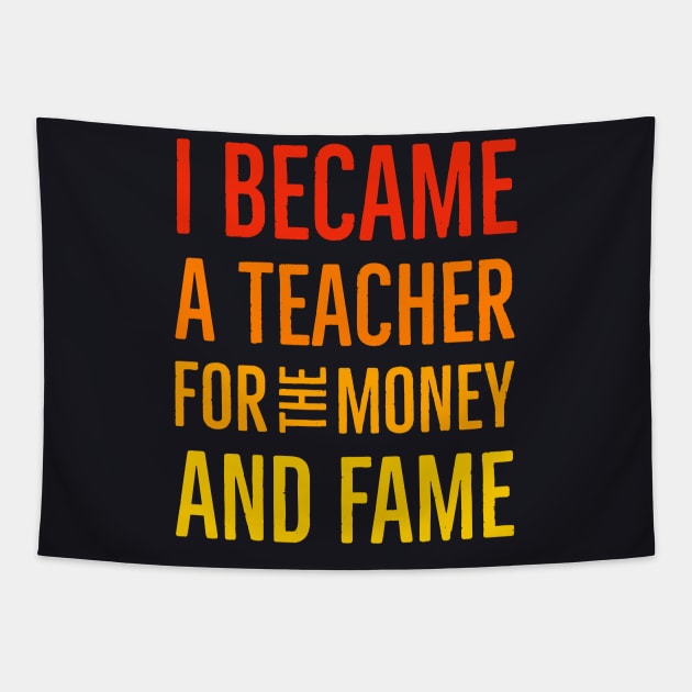 I Became A Teacher For The Money And Fame Tapestry by Suzhi Q