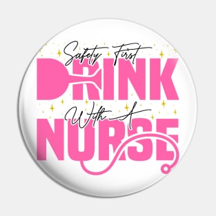 Safety First Drink With A Nurse, Cute Nursing Pin