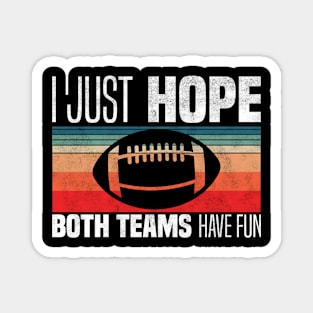 I Just Hope Both Teams Have Fun - Funny Motivational Quote For Football Fans Magnet