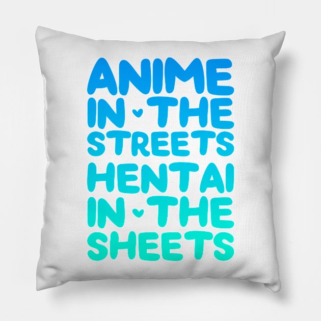 Anime in the street, hentai in the sheets Pillow by ageofglitch