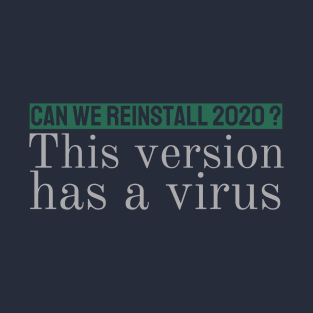 can we reinstall 2020? This version has a virus. T-Shirt