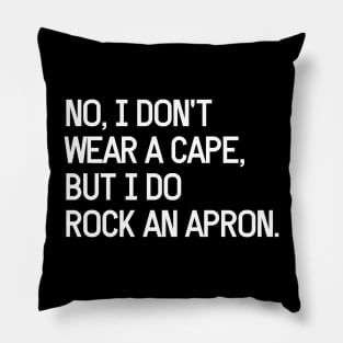 No, I don't wear a cape, but I do rock an apron. Pillow