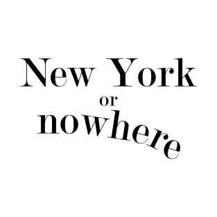 New York or Nowhere T-Shirt