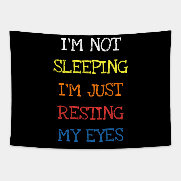 I'm Not Sleeping I'm Just Resting My Eyes Funny Saying Sleep T-Shirt Tapestry by DDJOY Perfect Gift Shirts