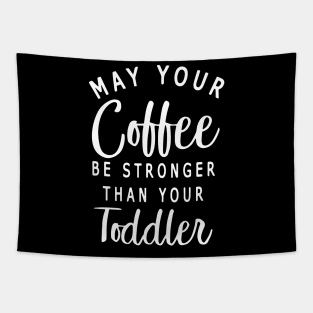 Womens May Your Coffee Be Stronger Than Your Toddler Tapestry