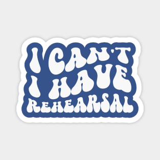 I Can’t, I Have Rehearsal Magnet