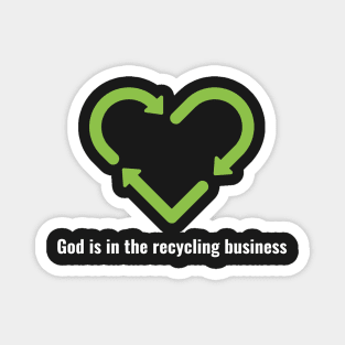 God is in the recycling business V2 White Lettering Magnet