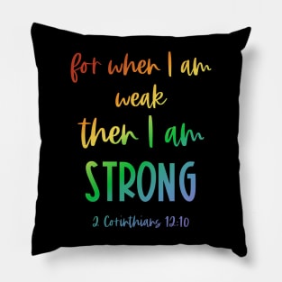 Christian Bible Verse: When I am weak, then I am strong (rainbow text) Pillow