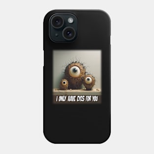 I only have eyes for you Phone Case