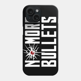 NO MORE BULLETS Phone Case