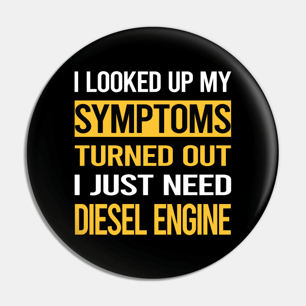 Funny My Symptoms Diesel Engine Pin by relativeshrimp