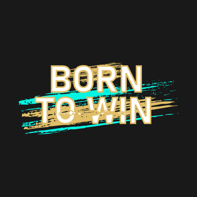 Born to Win by ArtisticParadigms