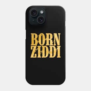 Born Ziddi Phone Case