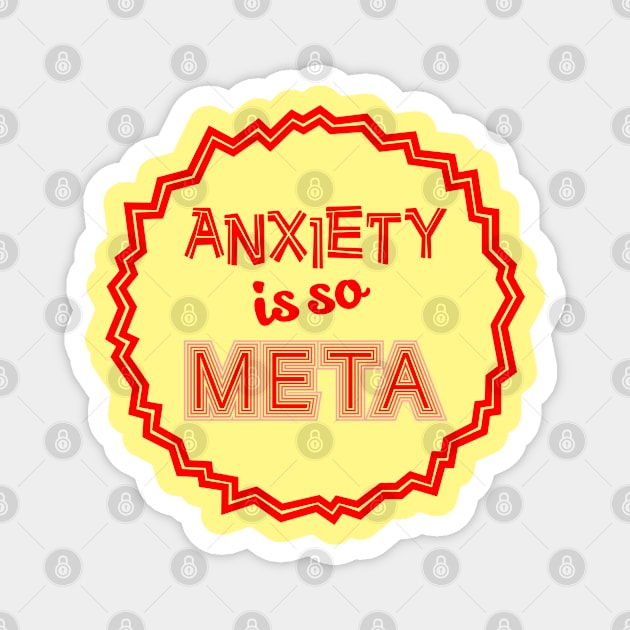 Anxiety is so Meta Magnet by PlaidDesign