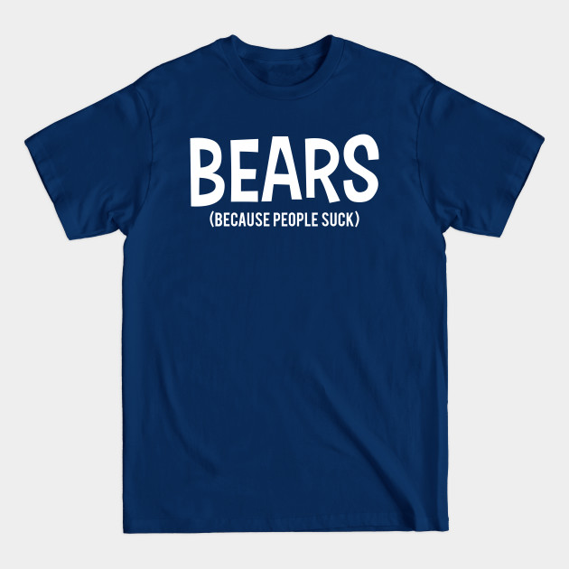 Disover BEARS | Because People Suck - Because People Suck - T-Shirt